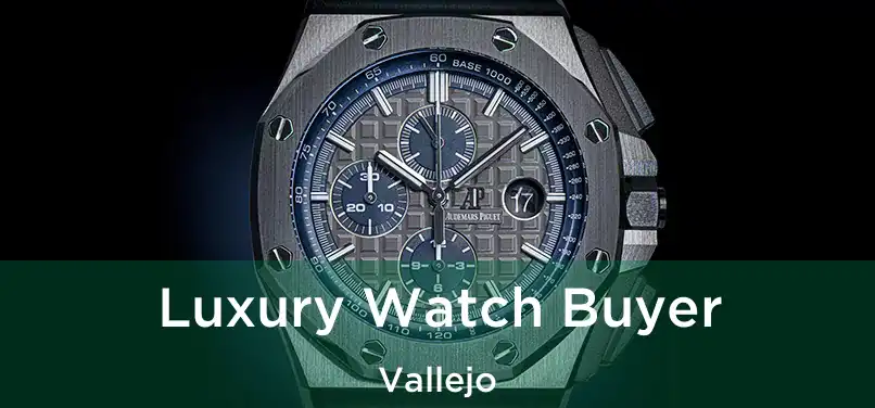 Luxury Watch Buyer Vallejo