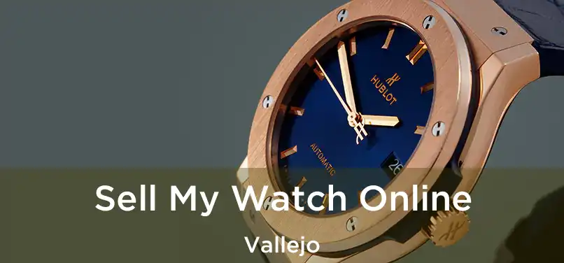 Sell My Watch Online Vallejo