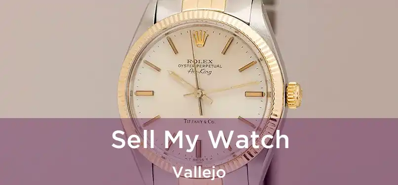 Sell My Watch Vallejo