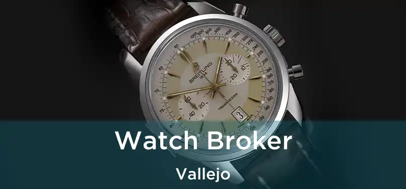 Watch Broker Vallejo