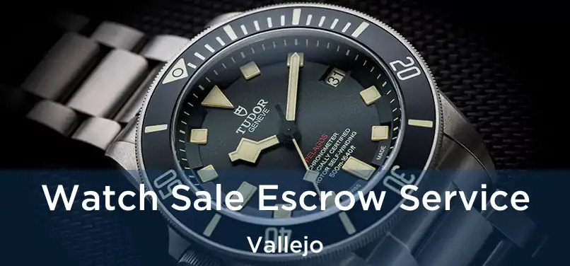 Watch Sale Escrow Service Vallejo