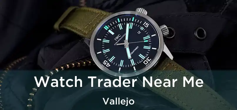 Watch Trader Near Me Vallejo